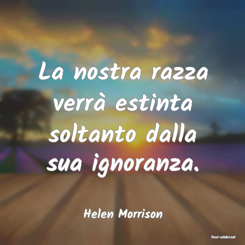 frasi di  Helen Morrison
