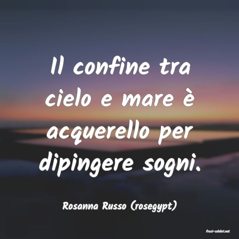 frasi di  Rosanna Russo (rosegypt)
