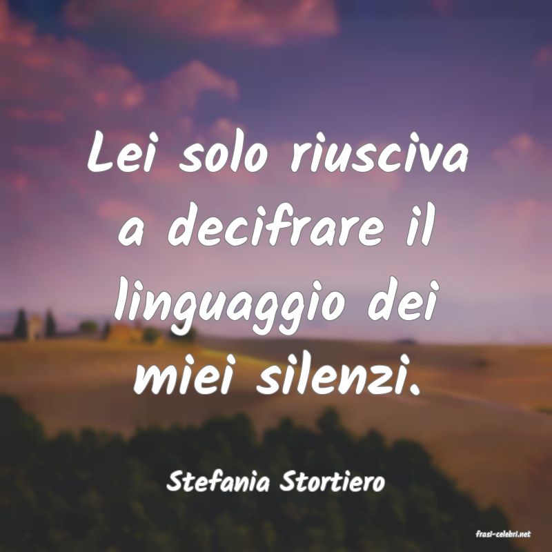 frasi di  Stefania Stortiero
