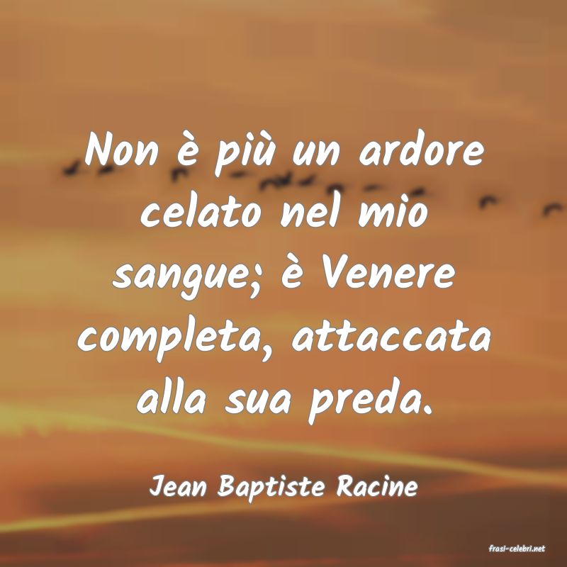 frasi di  Jean Baptiste Racine
