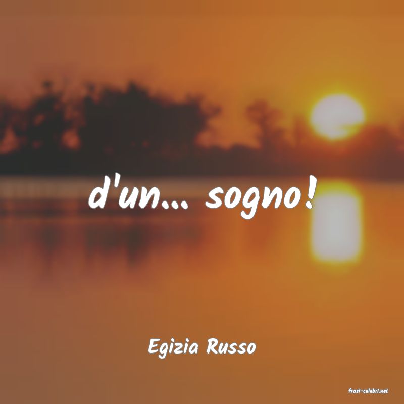 frasi di  Egizia Russo
