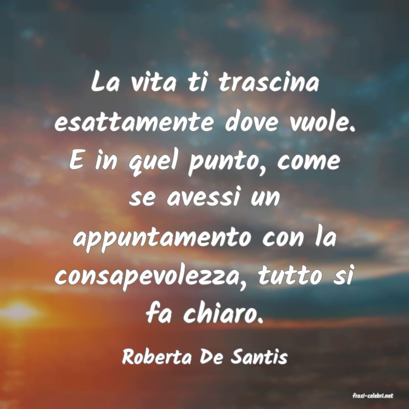 frasi di  Roberta De Santis
