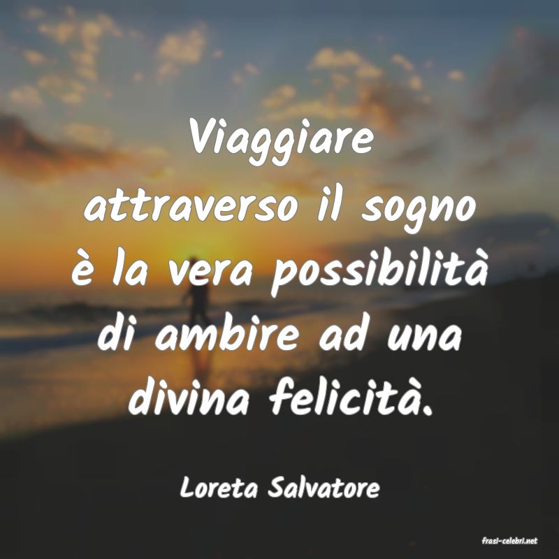 frasi di  Loreta Salvatore
