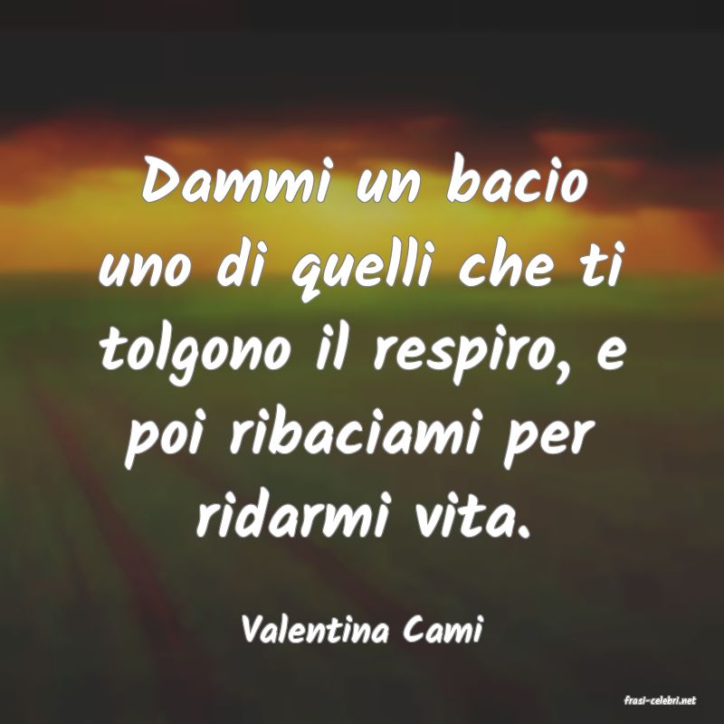 frasi di  Valentina Cami
