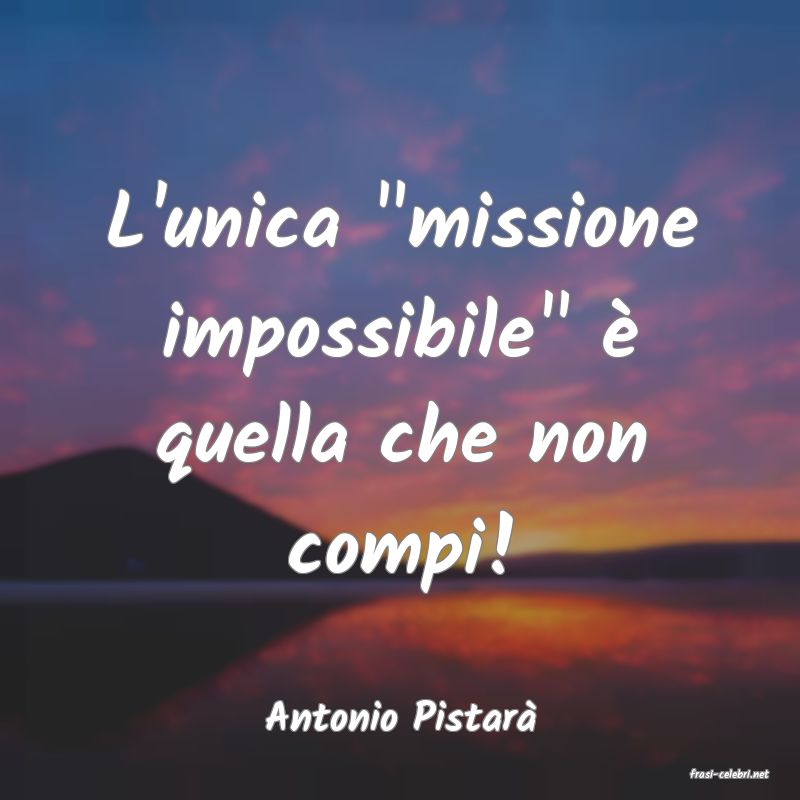 frasi di Antonio Pistar