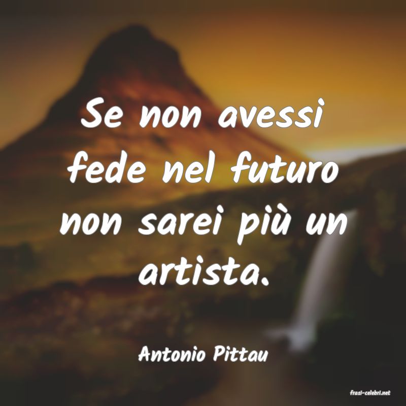 frasi di  Antonio Pittau
