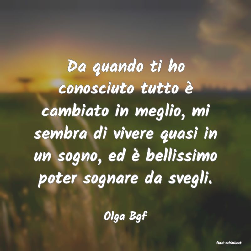 frasi di  Olga Bgf
