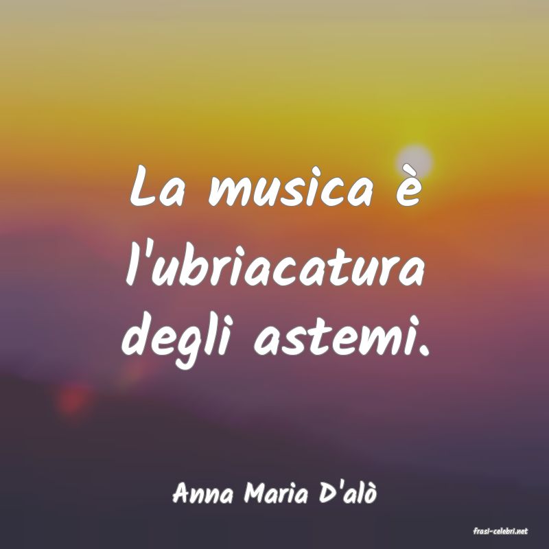 frasi di Anna Maria D'al