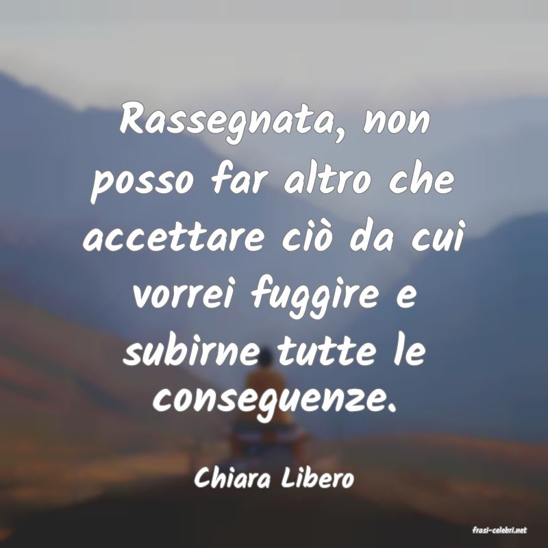 frasi di  Chiara Libero
