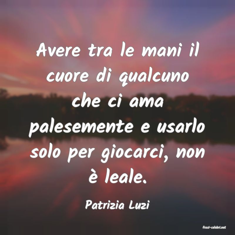 frasi di  Patrizia Luzi
