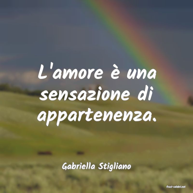 frasi di  Gabriella Stigliano
