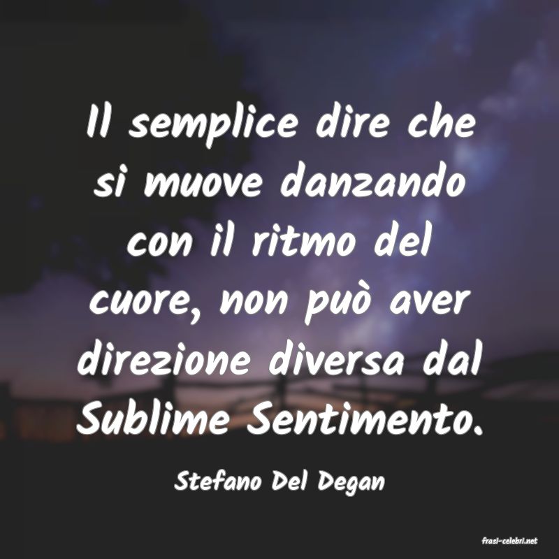 frasi di  Stefano Del Degan
