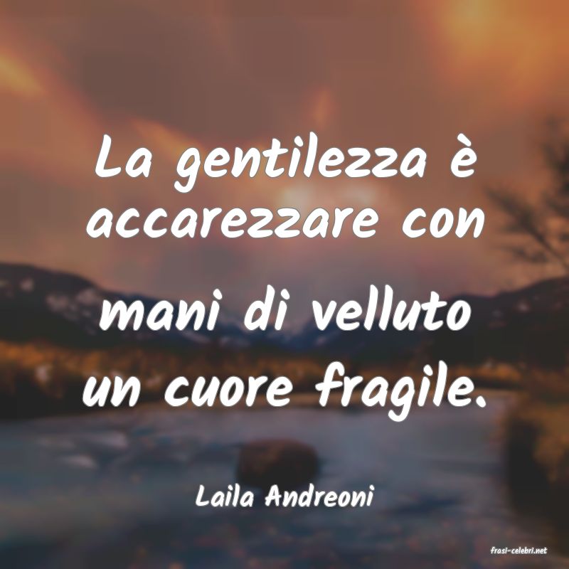 frasi di  Laila Andreoni
