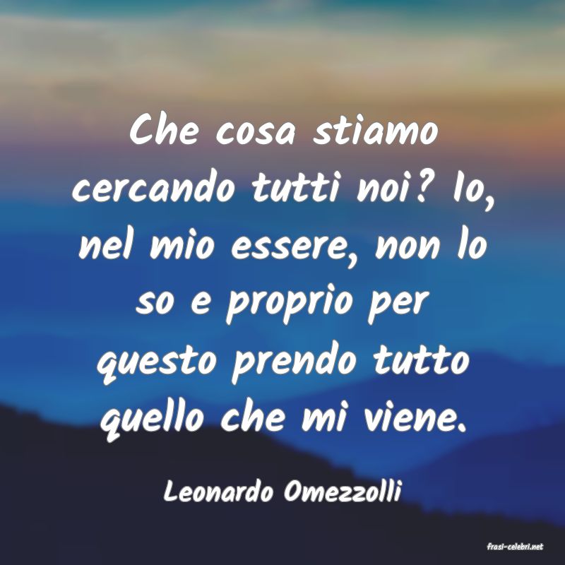 frasi di  Leonardo Omezzolli
