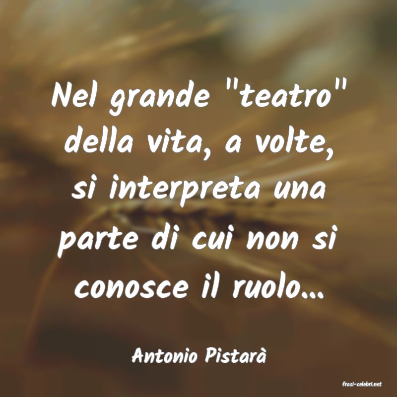 frasi di Antonio Pistar