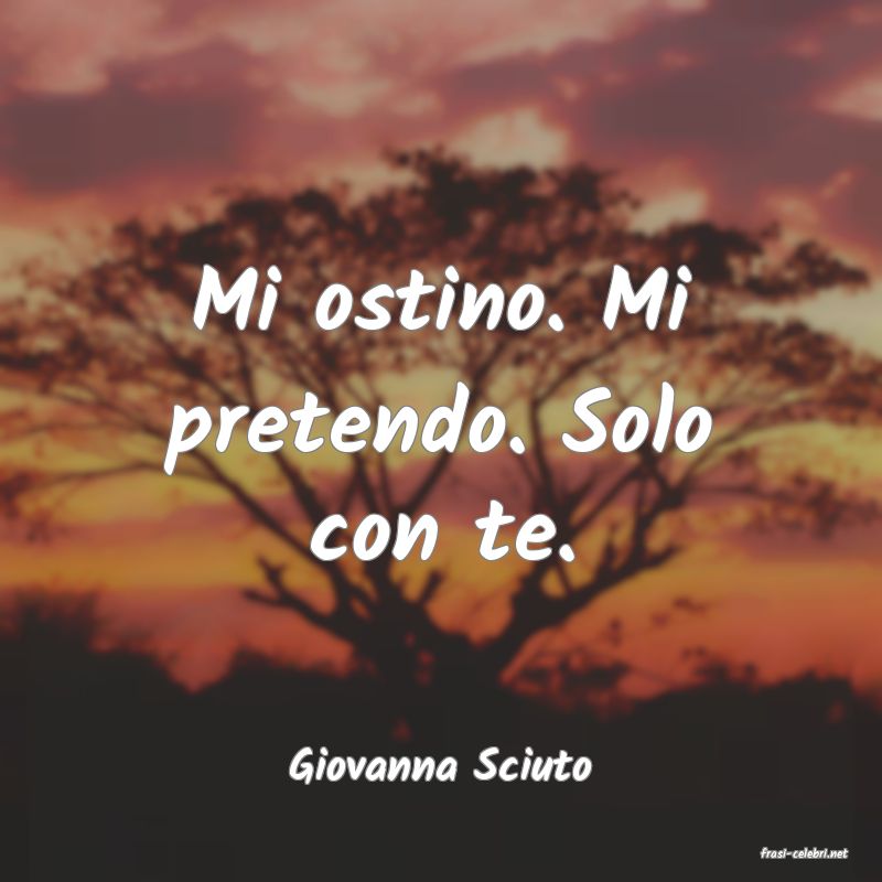 frasi di  Giovanna Sciuto
