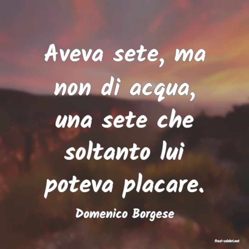 frasi di  Domenico Borgese
