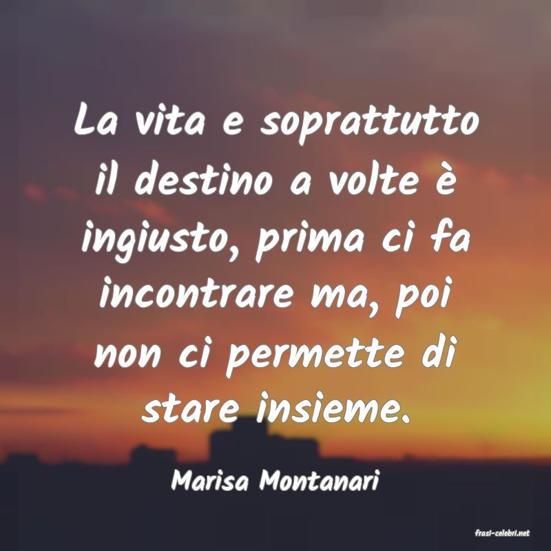 frasi di  Marisa Montanari
