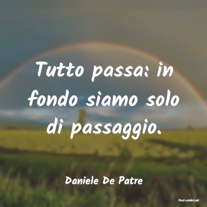 frasi di  Daniele De Patre
