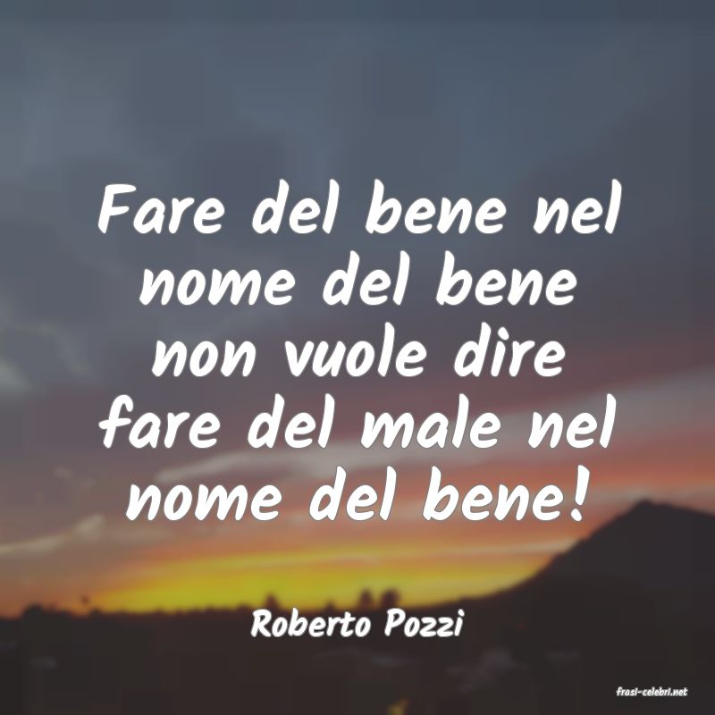 frasi di  Roberto Pozzi
