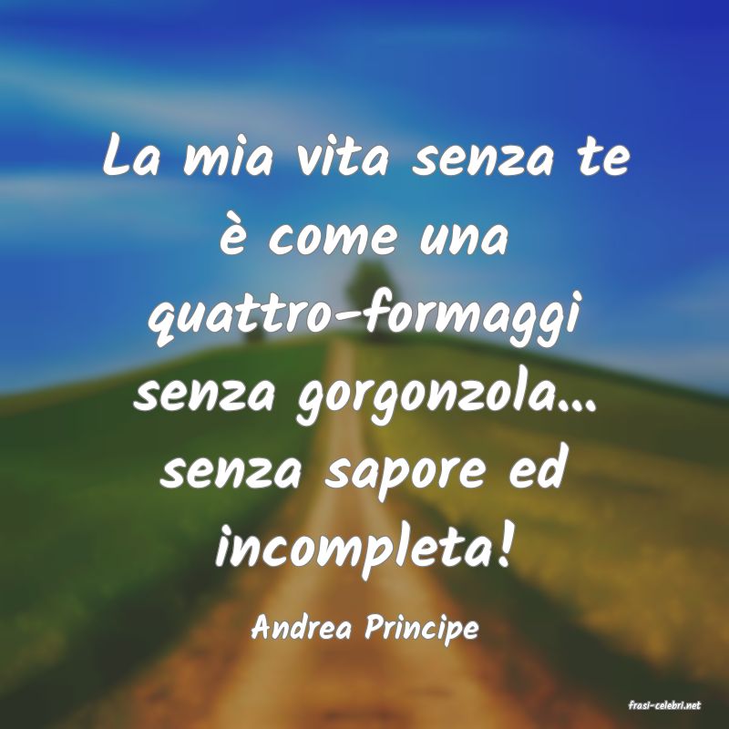 frasi di  Andrea Principe
