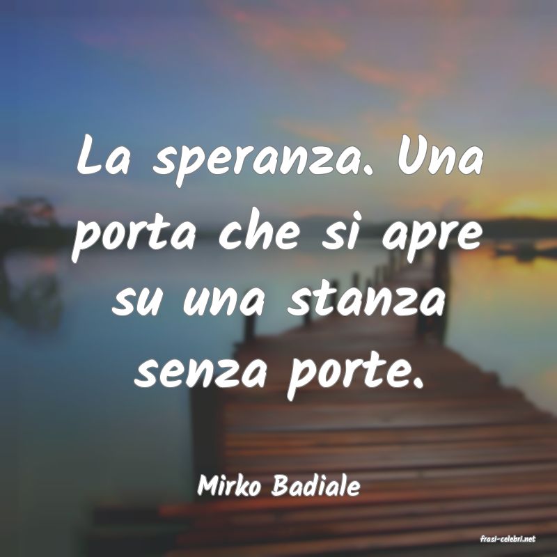 frasi di  Mirko Badiale
