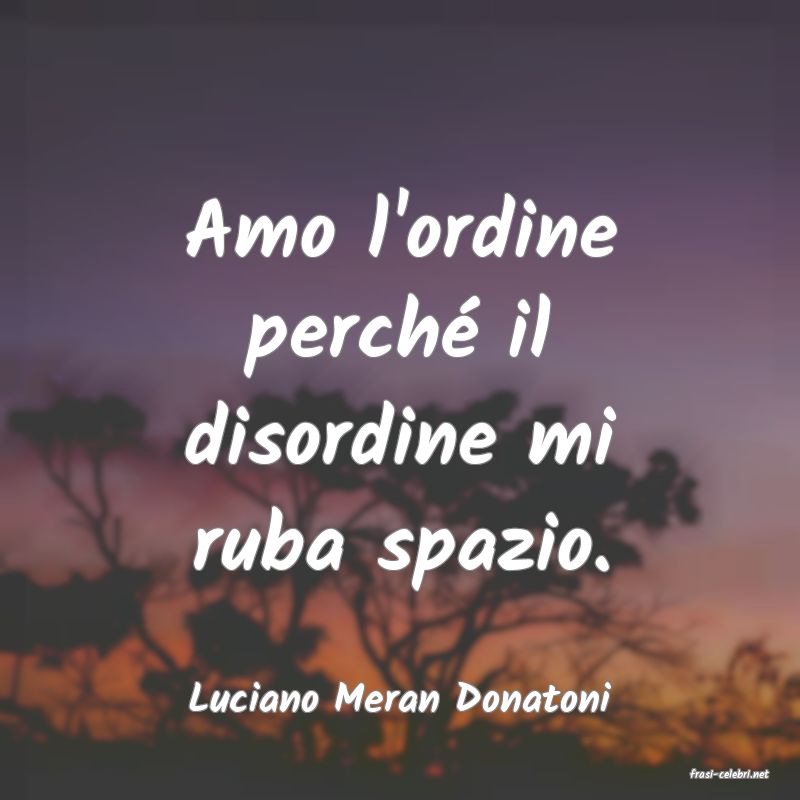 frasi di  Luciano Meran Donatoni
