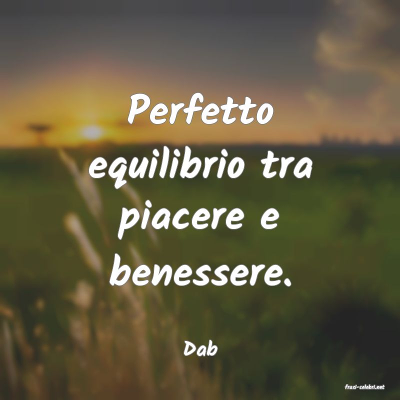 frasi di  Dab
