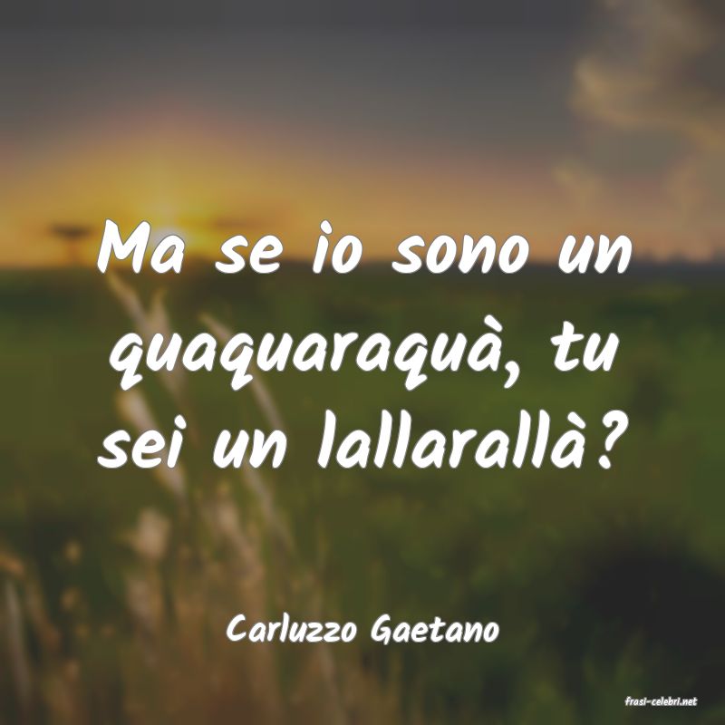 frasi di  Carluzzo Gaetano
