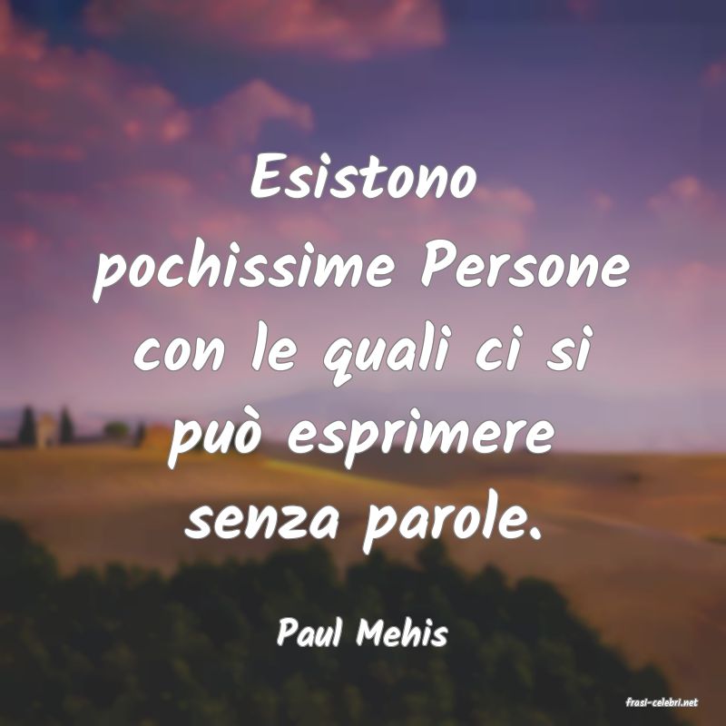 frasi di  Paul Mehis
