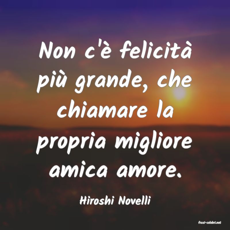 frasi di  Hiroshi Novelli
