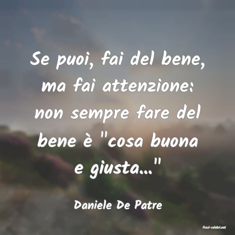 frasi di  Daniele De Patre
