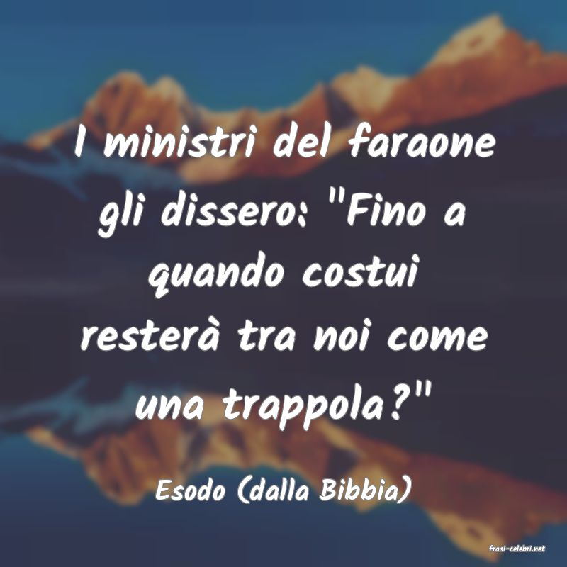 frasi di  Esodo (dalla Bibbia)
