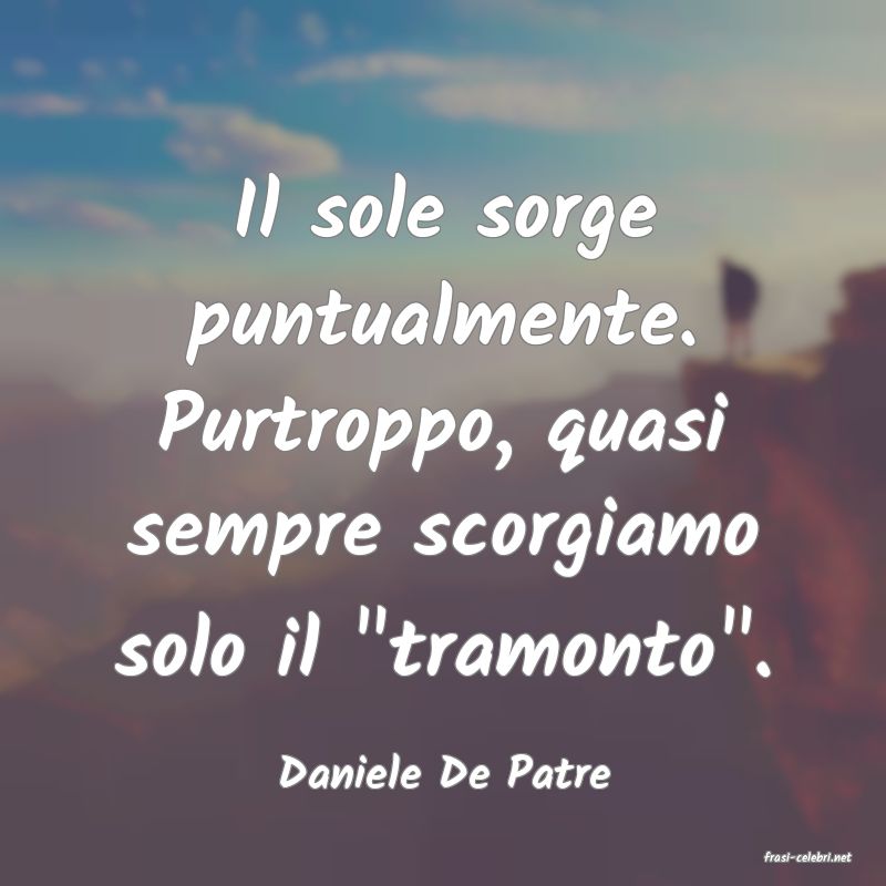 frasi di  Daniele De Patre
