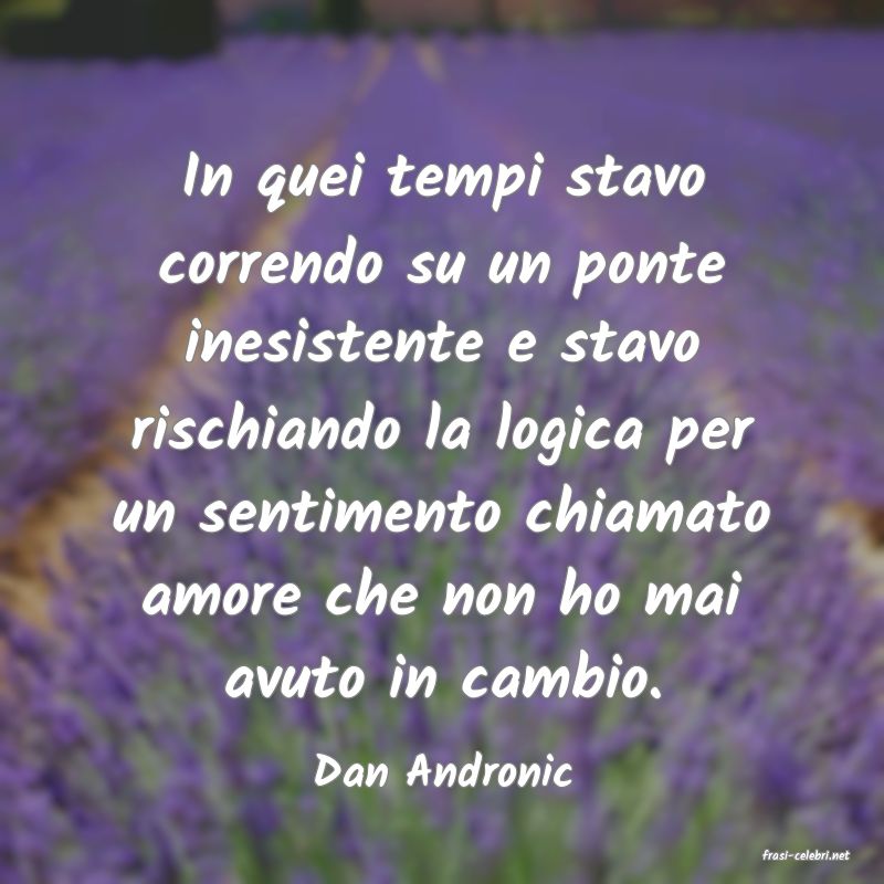 frasi di  Dan Andronic
