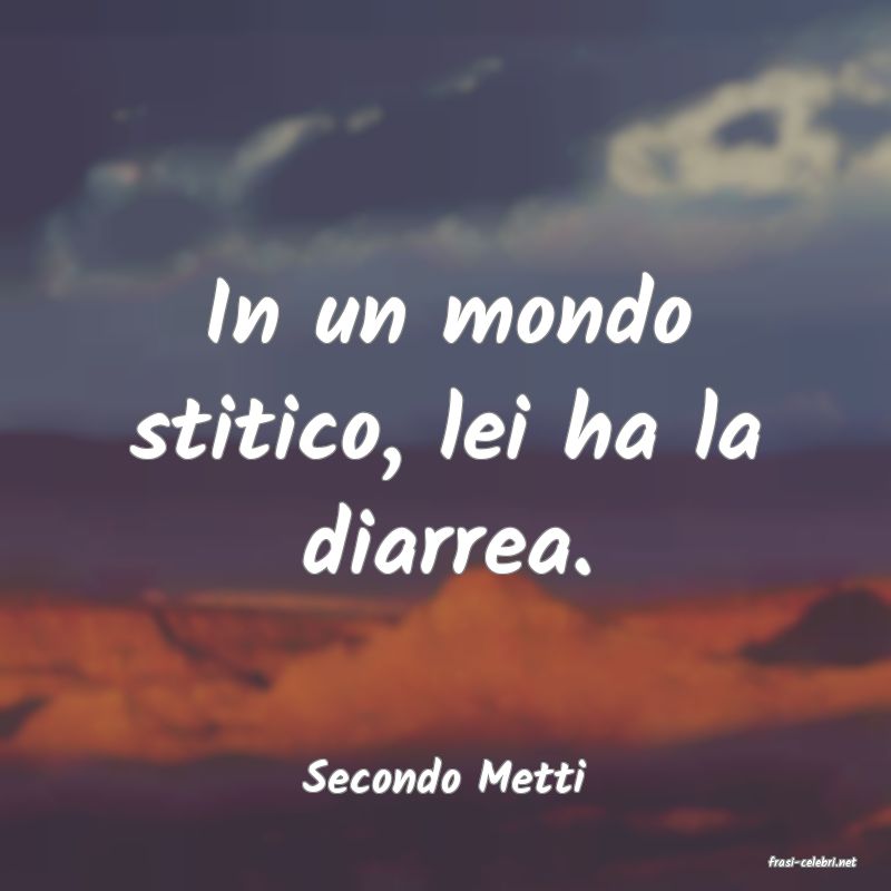 frasi di  Secondo Metti
