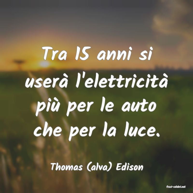 frasi di  Thomas (alva) Edison
