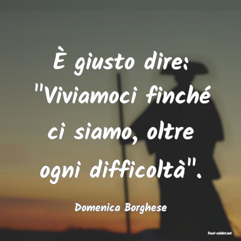 frasi di  Domenica Borghese
