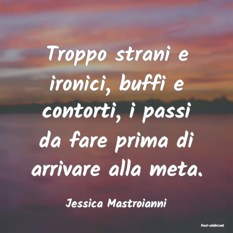 frasi di  Jessica Mastroianni
