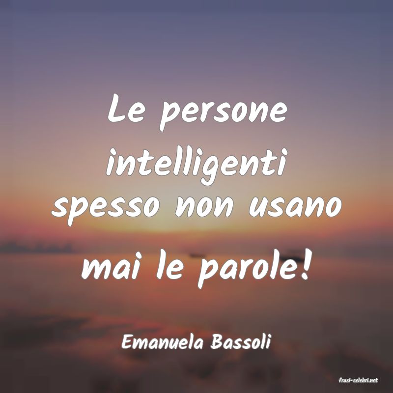 frasi di  Emanuela Bassoli
