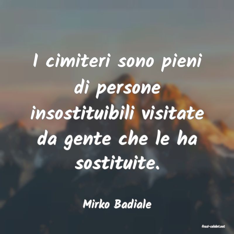 frasi di  Mirko Badiale
