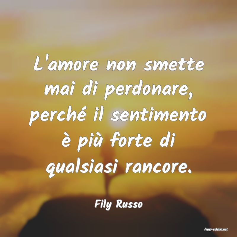 frasi di  Fily Russo
