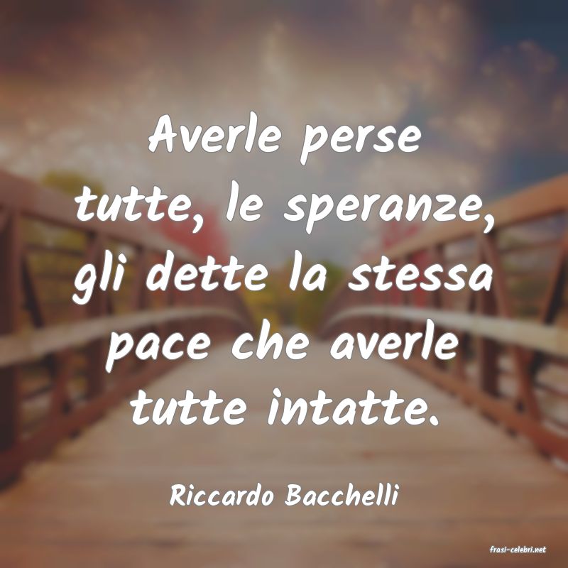 frasi di  Riccardo Bacchelli
