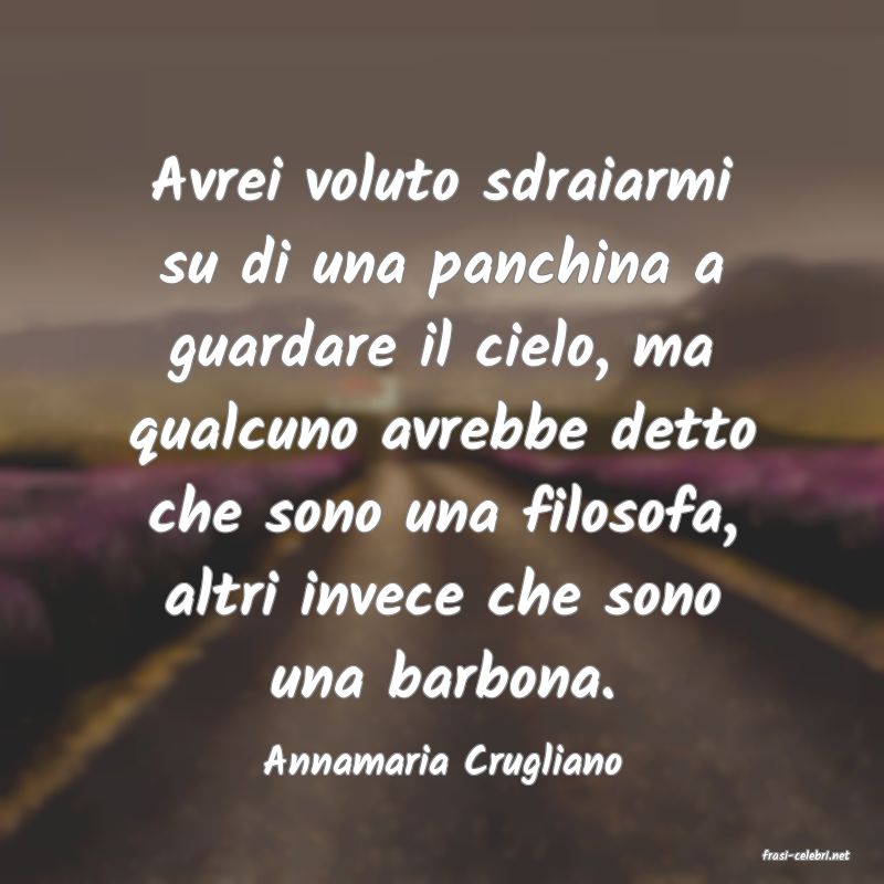 frasi di  Annamaria Crugliano
