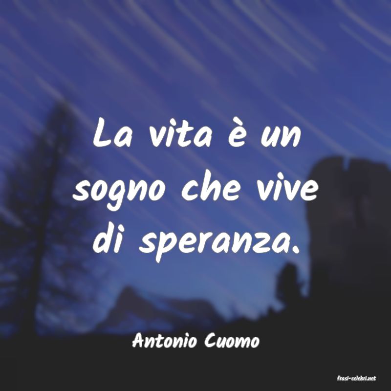 frasi di  Antonio Cuomo
