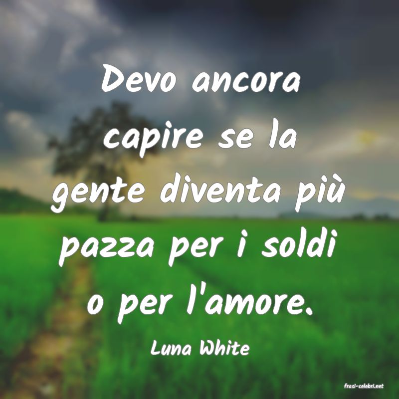 frasi di  Luna White
