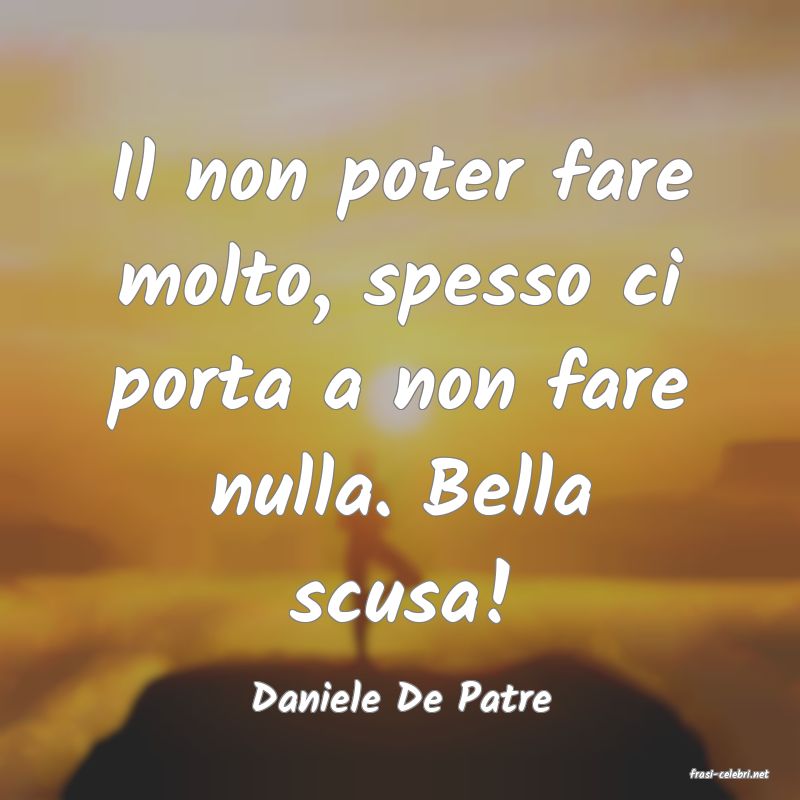 frasi di  Daniele De Patre
