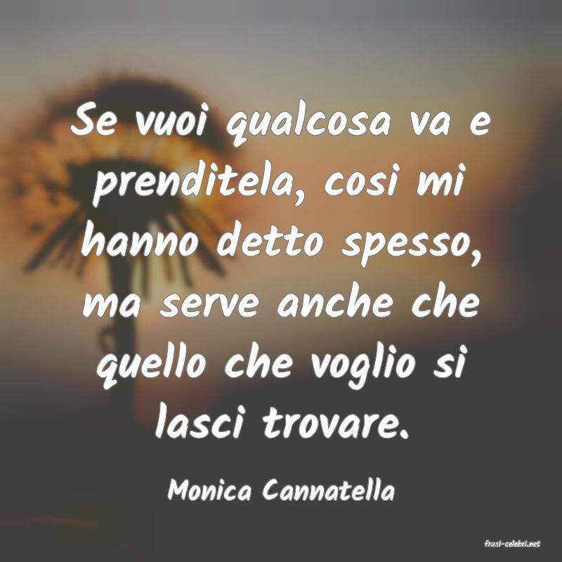 frasi di  Monica Cannatella
