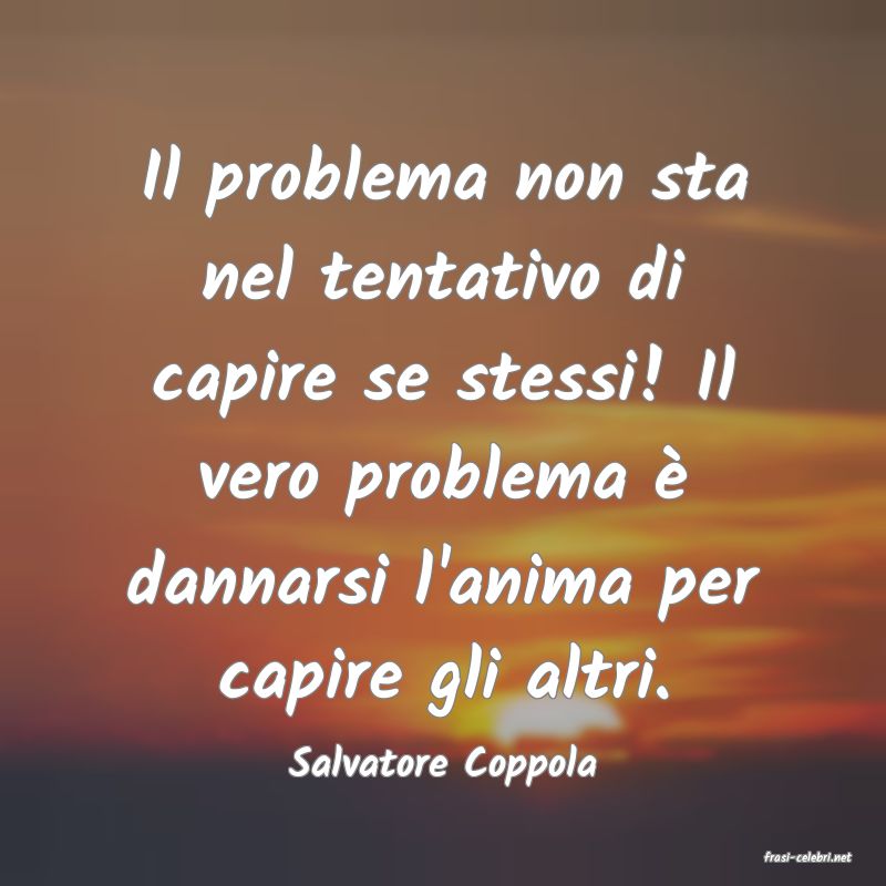 frasi di  Salvatore Coppola
