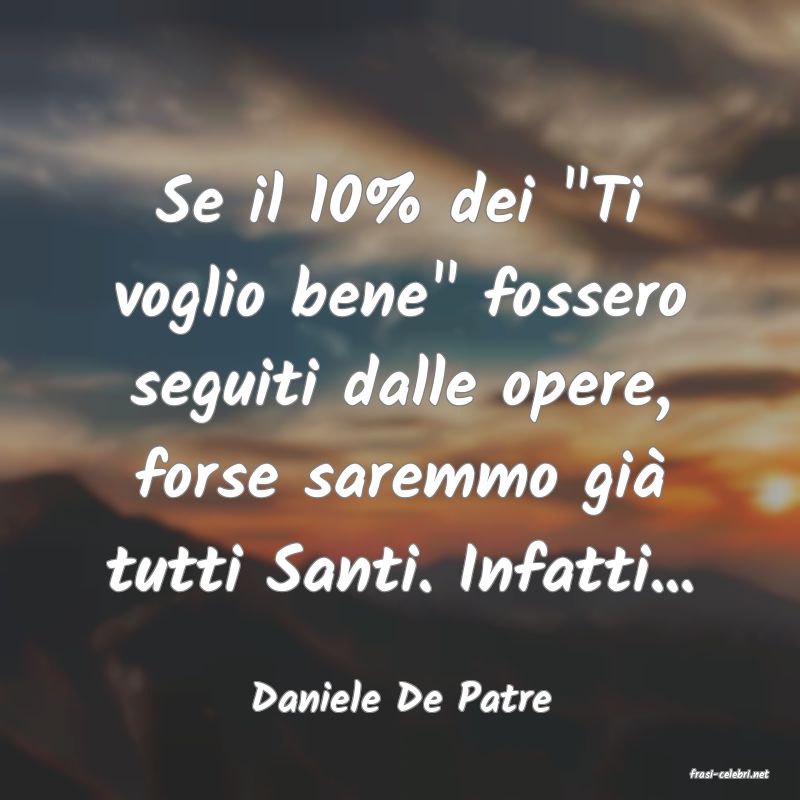 frasi di  Daniele De Patre
